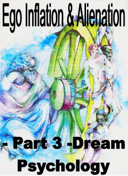 Ego Inflation & Alienation - Part 3 - Dream Psychology