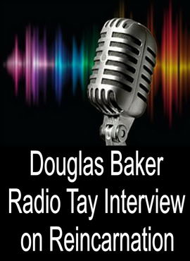 Douglas Baker Radio Tay Interview Reincarnation