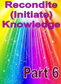 Recondite (Initiate) Knowledge Part 6