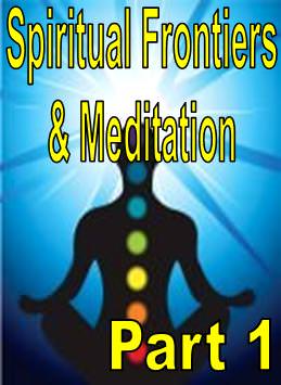 Spiritual Frontiers & Meditation Part 1
