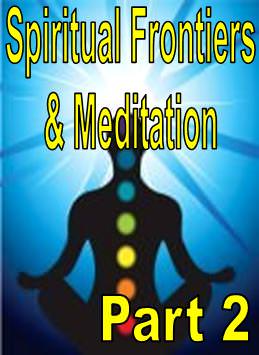 Spiritual Frontiers & Meditation Part 2