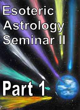 Esoteric Astrology Seminar II Part 1