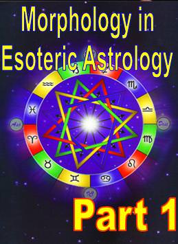 Morphology in Esoteric Astrology - Part 1