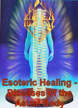 Esoteric Healing Diseases of the Astral Body - Click Image to Close