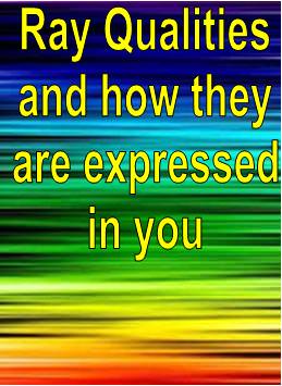 Ray Qualities and How They are Expressed in You - Click Image to Close