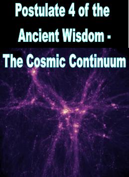 Postulate 4 of the Ancient Wisdom - Cosmic Continuum