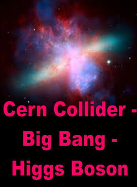 Cern Collidor Big Bang - Higgs Boson