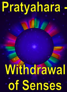 Pratyahara - Withdrawal of Senses