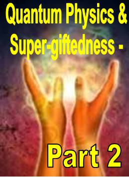 Quantum Physics and Super-giftedness - Part 2