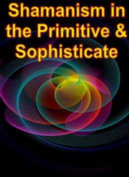 Shamanism in the Primitive & the Sophisticate - Click Image to Close