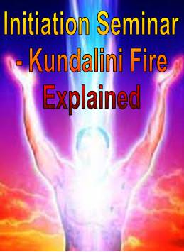 Initiation Seminar - Kundalini Fire Explained Initiation Seminar - Kundalini Fire Explained